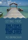 Image for Getting There... : The Story within the Life Becoming the Life within the Story!