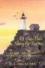 Image for As the Tide Slowly Turns : An Epic Adventure of Passion and Power