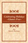 Image for Celebrating Holidays ~Gluten-Free~ : An Invaluable Guide to Celebrating Holidays Gluten-Free Year-Round