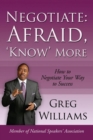 Image for Negotiate: Afraid, &#39;Know&#39; More: How to Negotiate Your Way to Success