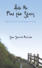 Image for Help Me Find the Stairs: Seeing God in Everyday Life
