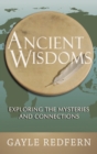 Image for Ancient Wisdoms: Exploring the Mysteries and Connections