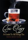 Image for Tea-Ology : A Guide To All Things Tea