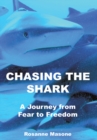 Image for Chasing the Shark : A Journey from Fear to Freedom: A Journey from Fear to Freedom