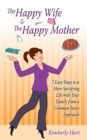 Image for Happy Wife &amp; the Happy Mother: 7 Easy Steps to a More Satisfying Life with Your Family from a Common Sense Approach
