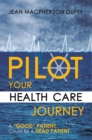 Image for Pilot Your Health Care Journey: A &#39;Good&#39; Patient Could Be a Dead Patient