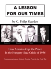 Image for Lesson for Our Times: How America Kept the Peace in the Hungary-Suez Crisis of 1956