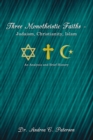 Image for Three Monotheistic Faiths - Judaism, Christianity, Islam: An Analysis and Brief History