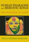 Image for Nubian pharaohs and Meroitic kings: the kingdom of Kush