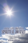 Image for Real Life Christian Spiritual Journey: A Story of Real Life Spiritual Experiences on the Way Back to God