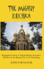 Image for Mighty Kuchka: Biographical Novel of Nikolai Rimsky-Korsakov, Member of the Russian Five of St. Petersburg