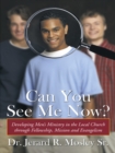 Image for Can You See Me Now?: Developing Men&#39;S Ministry in the Local Church Through Fellowship, Mission and Evangelism