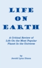 Image for Life on Earth: A Critical Review of Life on the Most Popular Planet in the Universe