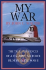 Image for My War: The True Experiences of a U.S. Army Air Force Pilot in World War Ii