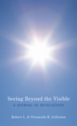 Image for Seeing Beyond The Visible : A Journal Of Revelations