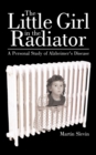 Image for The Little Girl in the Radiator : A Personal Study of Alzheimer&#39;s Disease