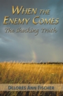 Image for When the Enemy Comes: The Shocking Truth