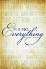 Image for Fixing Everything: Government Spending, Taxes, Entitlements, Healthcare, Pensions, Immigration, Tort Reform, Crime...