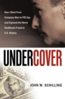 Image for Undercover : How I Went From Company Man to FBI Spy and Exposed the Worst Healthcare Fraud in U.S. History