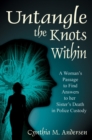Image for Untangle the Knots Within: A Woman&#39;S Passage to Find Answers to Her Sister&#39;S Death in Police Custody