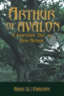 Image for Arthur of Avalon: A Legendary Tale of King Arthur