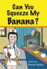 Image for Can You Squeeze My Banana?