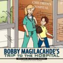 Image for Bobby Magilacahde&#39;s Trip to the Hospital