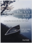 Image for 120 Club - Living the Good Life for 120 Years: Health and Vitality in an Age of Transformation