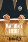 Image for Make Money for Bob: The Bottom Line on Entrepreneurship