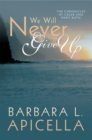 Image for We Will Never Give Up: &amp;quot;Chronicles of Caleb and Mary Ruth&amp;quot;