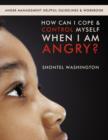 Image for How Can I Cope &amp; Control Myself When I Am Angry?