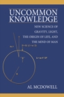 Image for Uncommon Knowledge: New Science of Gravity, Light, the Origin of Life, and the Mind of Man