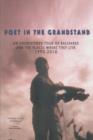 Image for Poet in the Grandstand : An Enlightened Tour of Ballparks and the Places Where They Live: 1990-2010