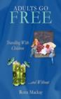 Image for Adults Go Free : Travelling With Children...And Without