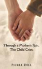 Image for Through a Mother&#39;s Pain, The Child Cries