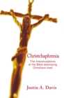 Image for Christchaphrenia: The Misconceptions of the Bible Destroying Christians Lives