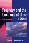 Image for Prophecy and the Doctrines of Grace: A Tribute