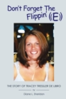 Image for Don&#39;t Forget the Flippin&#39; E: The Story of Tracey Tressler De Libro