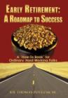 Image for Early Retirement : A Roadmap to Success: A &quot;How-To Book&quot; for Ordinary, Hard Working Folks