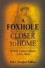 Image for Foxhole Closer to Home: Wwii Letters Home Love, Bob