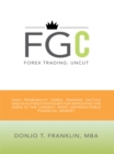 Image for Forex Trading: Uncut: High Probability Forex Trading Tactics and Scalping Strategies for Improving the Odds in the Largest, Most Unpredictable Financial Market