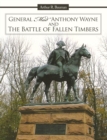 Image for General &amp;quot;Mad&amp;quot; Anthony Wayne &amp; the Battle of Fallen Timbers