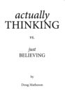 Image for Actually Thinking Vs. Just Believing