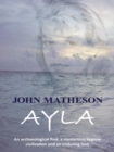 Image for Ayla: An Archaeological Find, a Mysterious Bygone Civilization and an Enduring Love