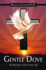 Image for Gentle Dove: The Holy Spirit, God&#39;s Greatest Gift