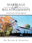 Image for Marriage and Relationships: A Conservative Christian Approach