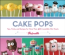Image for Cake pops: tips, tricks, and recipes for more than 40 irresistible mini treats