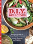 Image for D.I.Y. delicious: recipes and ideas for simple food from scratch