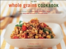 Image for The new whole grains cookbook: terrific recipes using farro, quinoa, brown rice, barley, and many other delicious and nutritious grains