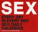 Image for Sex: Every Day in Every Way 2013 Daily Calendar